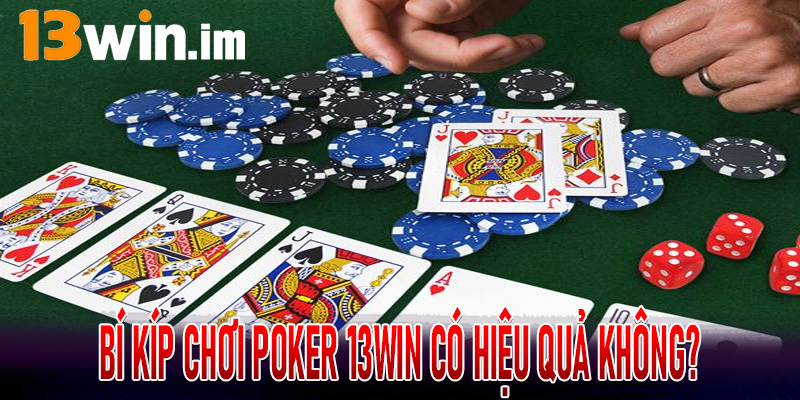 Bí Kíp Chơi Poker 13Win có hiệu quả không?