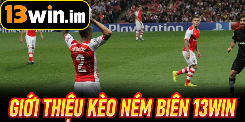 Giới thiệu Kèo Ném Biên 13win