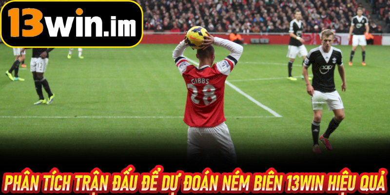 Phân tích trận đấu để dự đoán Ném Biên 13win hiệu quả