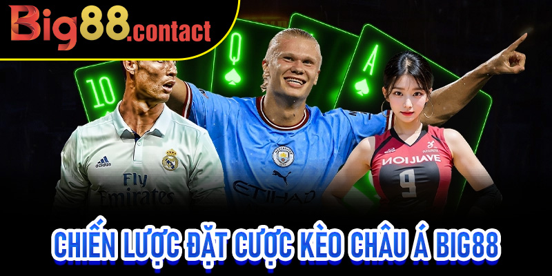 Chiến lược đặt cược Kèo Châu Á Big88 từ cao thủ thắng lớn