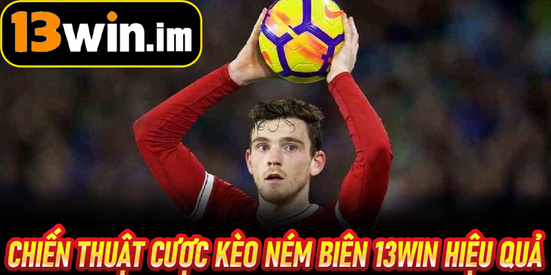 Chiến thuật cược kèo Ném Biên 13win hiệu quả từ cao thủ