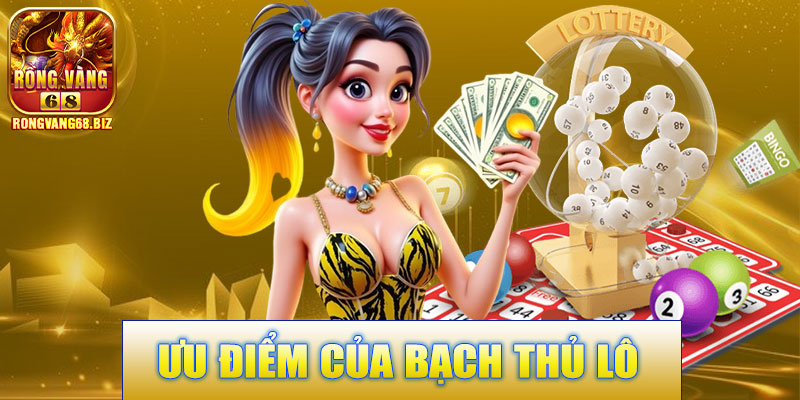 Ưu Điểm Của Bạch Thủ Lô Rongvang68
