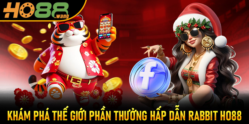 Khám Phá Thế Giới Phần Thưởng Hấp Dẫn Rabbit Ho88
