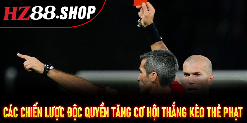 Các chiến lược độc quyền tăng cơ hội thắng kèo thẻ phạt