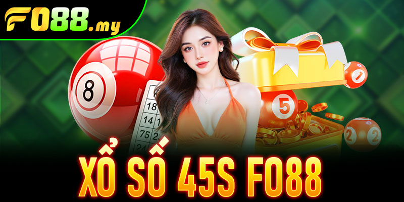 Xổ Số 45S Fo88